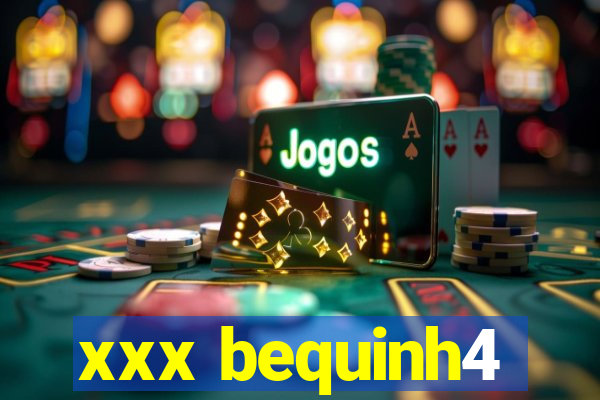 xxx bequinh4